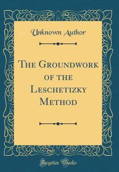 Hardcover The Groundwork of the Leschetizky Method (Classic Reprint) Book