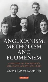 Hardcover Anglicanism, Methodism and Ecumenism: A History of the Queen's and Handsworth Colleges Book