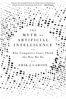 Paperback The Myth of Artificial Intelligence: Why Computers Can't Think the Way We Do Book