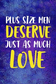Plus Size Men Deserve Just As Much Love!: Notebook Journal Composition Blank Lined Diary Notepad 120 Pages Paperback Blue Glass Male Body Positive