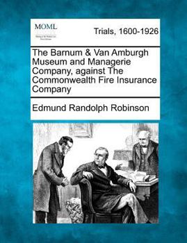 Paperback The Barnum and Van Amburgh Museum and Managerie Company, Against the Commonwealth Fire Insurance Company Book