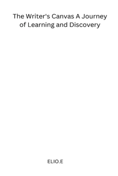 The Writer's Canvas A Journey of Learning and Discovery