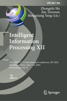 Hardcover Intelligent Information Processing XII: 13th Ifip Tc 12 International Conference, Iip 2024, Shenzhen, China, May 3-6, 2024, Proceedings, Part II Book