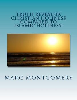 Paperback Truth Revealed: Christian holiness Compared to Islamic Holiness: You Shal Know Them by the Things They do Book