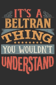 It's A Beltran You Wouldn't Understand: Want To Create An Emotional Moment For A Beltran Family Member ? Show The Beltran's You Care With This Personal Custom Gift With Beltran's Very Own Family Name 