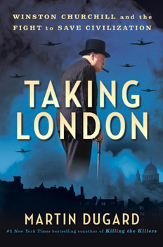 Hardcover Taking London: Winston Churchill and the Fight to Save Civilization Book