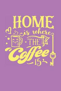 Paperback Home is Where the Coffee Is: Funny Coffee Log (Coffee Gifts for a Cup of Joe) Book