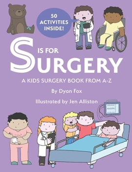 Paperback S is for Surgery: A Kids Surgery Book from A - Z Book