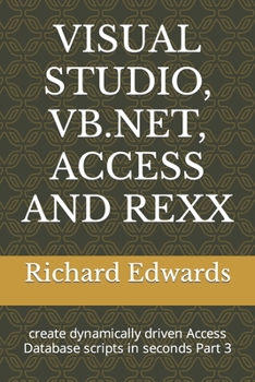 Paperback Visual Studio, Vb.Net, Access and REXX: create dynamically driven Access Database scripts in seconds Part 3 Book