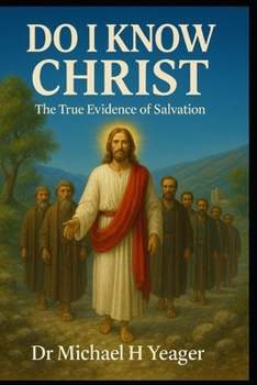 DO I KNOW CHRIST: The True Evidence of Salvation