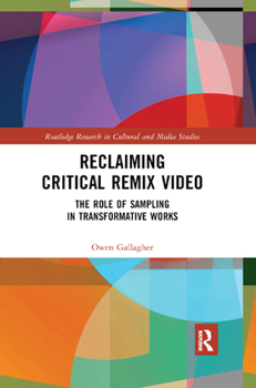 Paperback Reclaiming Critical Remix Video: The Role of Sampling in Transformative Works Book