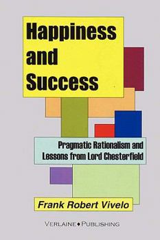 Paperback Happiness and Success: Pragmatic Rationalism and Lessons from Lord Chesterfield Book