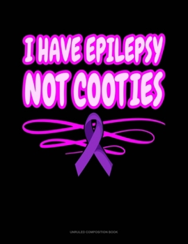 Paperback I Have Epilepsy Not Cooties: Unruled Composition Book