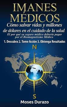Paperback Imanes Medicos como salvar vidas y millones de dolares en el cuidado de la salud [Spanish] Book