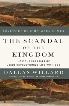 The Scandal of the Kingdom: How the Parables of Jesus Revolutionize Life with God