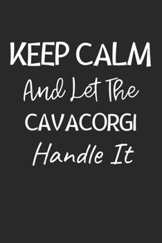 Paperback Keep Calm And Let The CavaCorgi Handle It: Lined Journal, 120 Pages, 6 x 9, CavaCorgi Dog Owner Gift Idea, Black Matte Finish (Keep Calm And Let The C Book