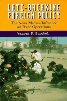 Paperback Late Breaking Foreign Policy: News Media's Influence on Peace Operations Book