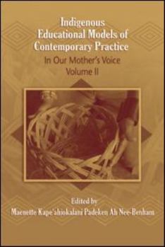 Indigenous Educational Models for Contemporary Practice: In Our Mothers Voice, Volume II (Sociocultural, Political, and Historical Studies in Education)