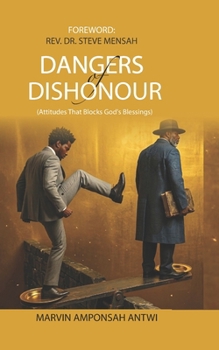 Paperback Dangers of Dishonour: Attitudes That Blocks God's Blessings Book