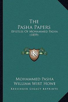 The Pasha Papers: Epistles Of Mohammed Pasha