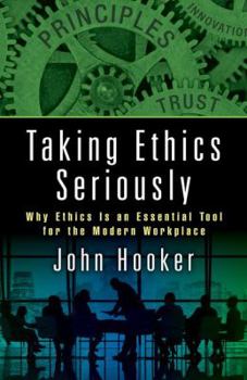 Hardcover Taking Ethics Seriously: Why Ethics Is an Essential Tool for the Modern Workplace Book