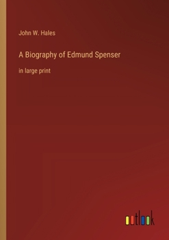 A Biography of Edmund Spenser: in large print