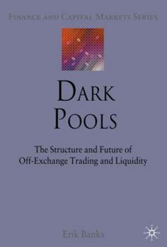 Hardcover Dark Pools: The Structure and Future of Off-Exchange Trading and Liquidity Book