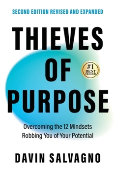 Paperback Thieves of Purpose (Second Edition Revised and Expanded): Overcoming the 12 Mindsets Robbing You of Your Potential Book