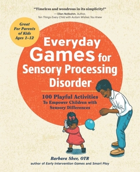 Paperback Everyday Games for Sensory Processing Disorder: 100 Playful Activities to Empower Children with Sensory Differences Book