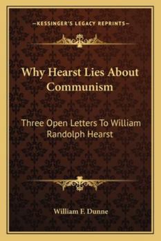 Paperback Why Hearst Lies About Communism: Three Open Letters To William Randolph Hearst Book