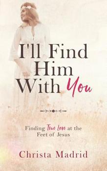 Paperback I'll Find Him with You: Finding True Love at the Feet of Jesus Book