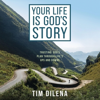 Your Life Is God's Story: Trusting God's Plan Through Life's Ups and Downs