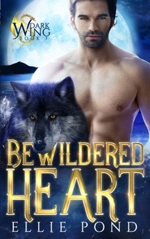 Paperback Bewildered Heart: A Dark Wing Paranormal Romance Trilogy, Pennsylvania Wolves, Book Three Book