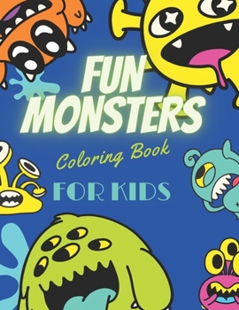 Fun Monsters Coloring Book for Kids: coloring book for KIDS girls and boys with Large Size 8.5 x 11and, Different pictures of funny monsterss ......va