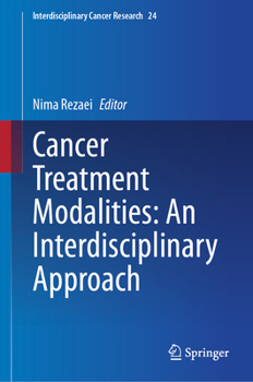 Cancer Treatment Modalities: An Interdisciplinary Approach (Interdisciplinary Cancer Research, 24)