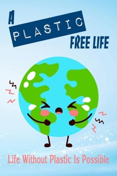 Paperback A Plastic Free Life: Life Without Plastic Is Possible: Zero Plastic Waste Lifestyle Book