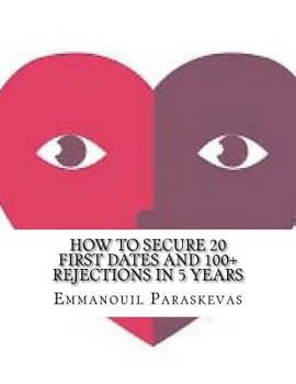 Paperback How to secure 20 first dates and 100+ rejections in 5 years Book