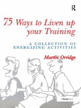 Hardcover 75 Ways to Liven Up Your Training: A Collection of Energizing Activities Book