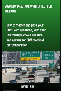 Paperback 2020 DMV Practical Written Test for Michigan: How to master and pass your DMV Exam Questions, With Over 320 Multiple-choice Questions and Answers for Book