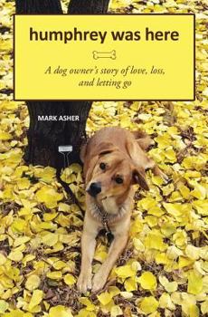Paperback Humphrey Was Here: A Dog Owner's Story of Love, Loss, and Letting Go Book