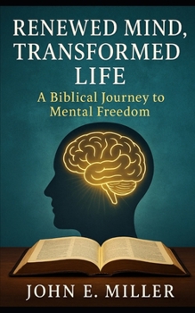 Paperback Renewed Mind, Transformed Life: : A Biblical Journey to Mental Freedom Book