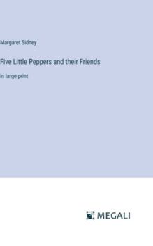 Hardcover Five Little Peppers and their Friends: in large print Book