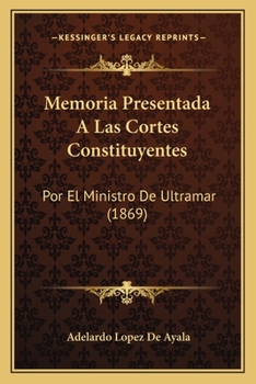 Paperback Memoria Presentada A Las Cortes Constituyentes: Por El Ministro De Ultramar (1869) [Spanish] Book
