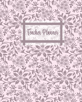 Teacher Planner: Complete 2019-2020 Lessons & Schedule For Teacher: Pretty Flower with Monthly and Weekly spreads,  Academic Year Undated Weekly and ... (Inspire Teachers: Planners & Lesson Plans)