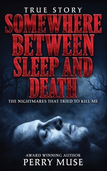Hardcover Somewhere Between Sleep and Death: The Nightmares That Tried To Kill Me Book
