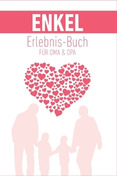 Enkel Erlebnis Buch f�r Oma & Opa: Tolles Erlebnis Tagebuch f�r Oma, Opa und Enkelkinder