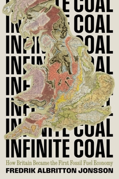 Hardcover Infinite Coal: How Britain Became the First Fossil Fuel Economy Book