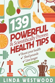 Paperback Health (4th Edition): 139 POWERFUL & Scientifically PROVEN Health Tips to Boost Your Health, Shed Pounds & Live Longer! Book
