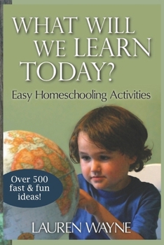 What Will We Learn Today?: Easy Homeschooling Activities