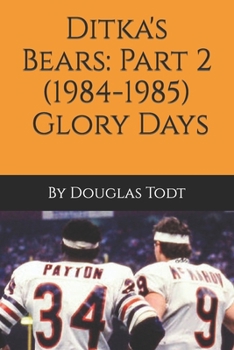 Paperback Ditka's Bears: Part 2 (1984-1985): Glory Days Book